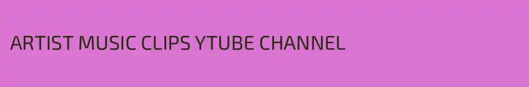 ARTIST MUSIC CLIPS YTUBE CHANNEL
